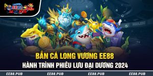 Bắn Cá Long Vương: Trải Nghiệm Phiêu Lưu Biển Cả Độc Đáo