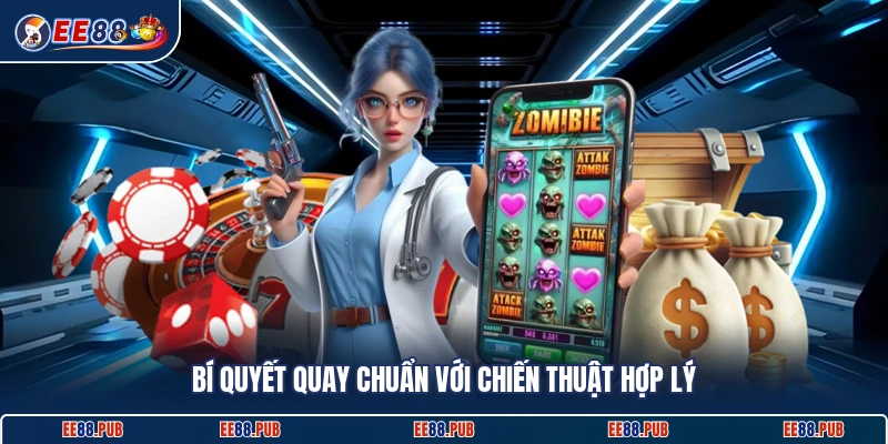 Bí quyết quay chuẩn với chiến thuật hợp lý