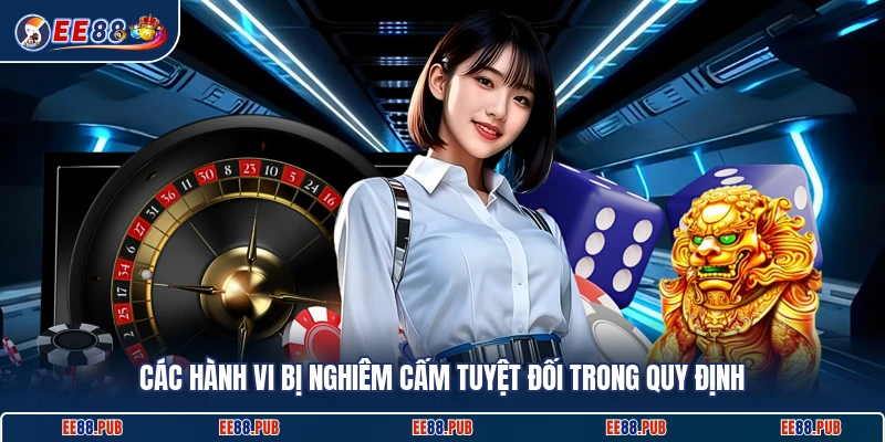 Các hành vi bị nghiêm cấm tuyệt đối trong quy định