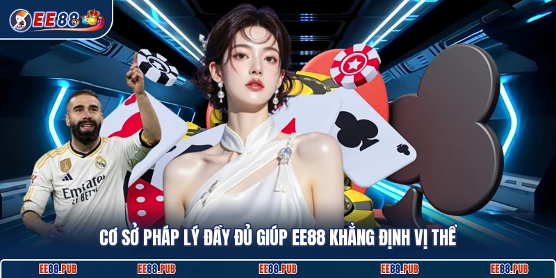 Cơ sở pháp lý đầy đủ giúp EE88 khẳng định vị thể