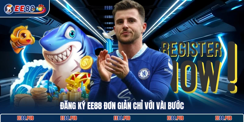 Đăng ký EE88 đơn giản chỉ với vài bước