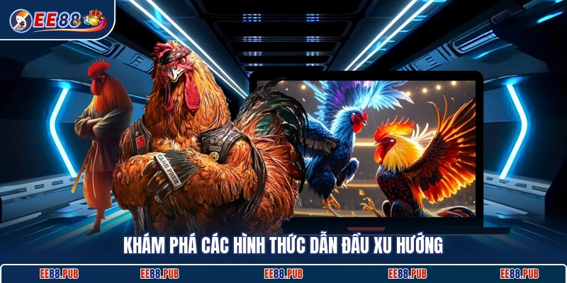 Khám phá các hình thức dẫn đầu xu hướng