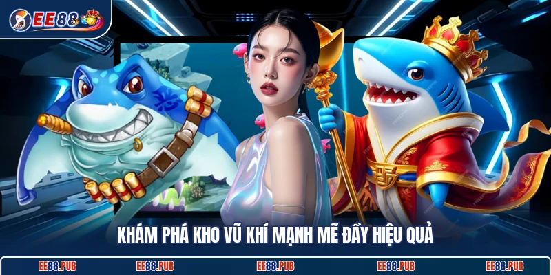 Khám phá kho vũ khí mạnh mẽ đầy hiệu quả