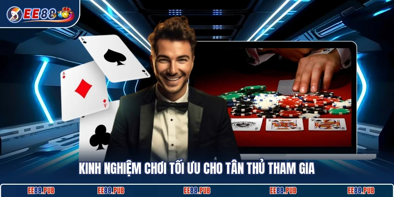 Kinh nghiệm chơi tối ưu cho tân thủ tham gia