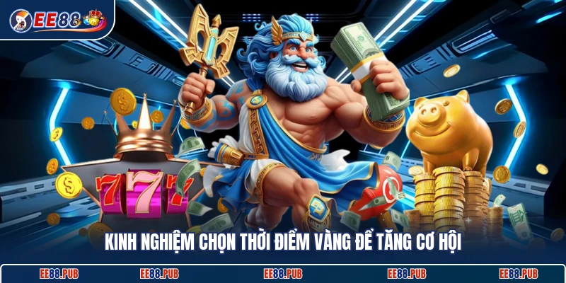 Kinh nghiệm chọn thời điểm vàng để tăng cơ hội