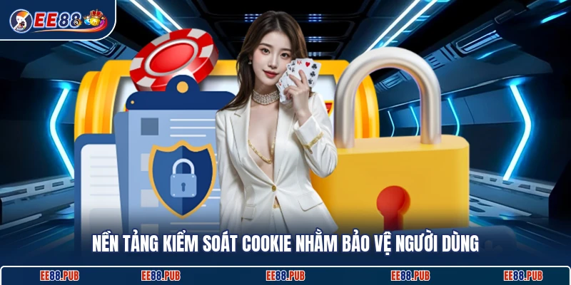 Nền tảng kiểm soát cookie nhằm bảo vệ người dùng