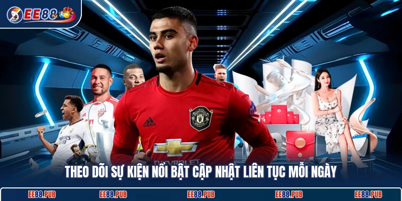 Theo dõi sự kiện nổi bật cập nhật liên tục mỗi ngày