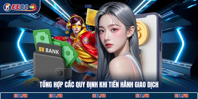Tổng hợp các quy định khi tiến hành giao dịch